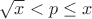 $\sqrt{x} <p \leq x$