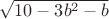 $\sqrt{10-3b^2-b}$