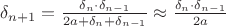 $\delta _{n+1} = \frac{\delta_n \cdot \delta _{n-1}}{2a +\delta _n + \delta _{n-1}} \approx  \frac{\delta_n \cdot \delta _{n-1}}{2a } $