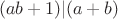 $$(ab+1)|(a+b)$$