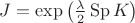 $J=\exp\left(\frac{\lambda}{2}\operatorname{Sp}K\right)$ $J=\exp\left(\frac{\lambda}{2}\operatorname{Sp}K\right)$