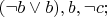 $( \neg b \vee b), b, \neg c;$