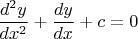 \[
\frac{{d^2 y}}{{dx^2 }} + \frac{{dy}}{{dx}} + c = 0
\]