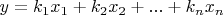 $y=k_1x_1+k_2x_2+...+k_nx_n$