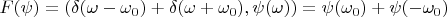 $F(\psi)=(\delta(\omega-\omega_0)+\delta(\omega+\omega_0),\psi(\omega))=\psi(\omega_0)+\psi(-\omega_0)$