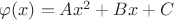 $\varphi(x) = Ax^2 + Bx + C$
