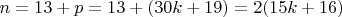$n=13+ p =13+(30k+19) =2(15k+16)$