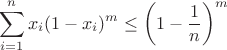 $$
\sum_{i=1}^nx_i(1-x_i)^m \leq \left(1 - \frac{1}{n}\right)^m
$$