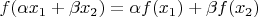 $$f(\alpha x_1+\beta x_2) = \alpha f(x_1)+\beta f(x_2)$$
