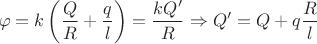 $$\varphi=k \left( \dfrac{Q}{R}+ \dfrac{q}{l} \right) =\dfrac{kQ'}{R} \Rightarrow Q'=Q+q\dfrac{R}{l}$$
