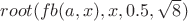 $root(fb(a,x), x, 0.5, \sqrt{8})$