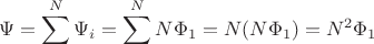 $$ \Psi = \sum^N \Psi_i = \sum^N N \Phi_1 = N ( N \Phi_1) = N^2 \Phi_1 $$