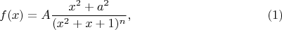 $$f(x)=A\frac{x^2+a^2}{(x^2+x+1)^n},\eqno(1)$$