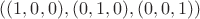 $((1,0,0),(0,1,0),(0,0,1))$