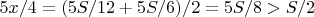 $5x/4=(5S/12+5S/6)/2=5S/8>S/2$