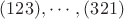 $(123),\cdots,(321)$