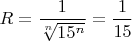 $R=\dfrac{1}{\sqrt[n]{15^n}}=\dfrac{1}{15}$