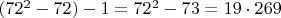 $(72^2-72)-1=72^2-73=19\cdot 269$