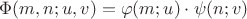 $\Phi(m,n; u,v)=\varphi(m;u)\cdot\psi(n;v)$ $\Phi(m,n; u,v)=\varphi(m;u)\cdot\psi(n;v)$