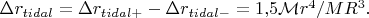 $\Delta r_{tidal}=\Delta r_{tidal+}-\Delta r_{tidal-}=1{,}5\mathcal{M}r^4/MR^3.$