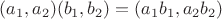 $(a_1,a_2)(b_1,b_2)=(a_1b_1,a_2b_2)$