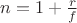 $n=1+\frac {r}{f}$