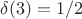 $\delta(3)=1/2$