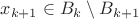 $x_{k+1}\in B_k\setminus B_{k+1}$