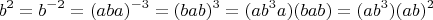 $$b^2 = b^{-2} = (aba)^{-3} = (bab)^3 = (ab^3a)(bab) = (ab^3)(ab)^2$$