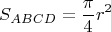 $$S_{ABCD}=\frac\pi 4 r^2$$