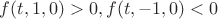 $f(t,1,0)>0, f(t,-1,0)<0$
