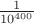 $\frac{1}{10^{400}}$