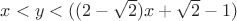 $x < y < ((2 - \sqrt{2})x + \sqrt{2} - 1)$