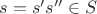 $s=s's''\in S$