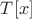 $T[x]$