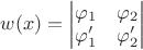 $w(x)=\begin{vmatrix}\varphi_1 & \varphi_2 \\ \varphi_1' & \varphi_2'\end{vmatrix}$