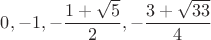 $0,-1,-\dfrac{1+\sqrt 5}{2},-\dfrac{3+\sqrt{33}}{4}$