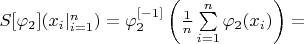 $S[\varphi_2](x_i|_{i=1}^{n})=\varphi_2^{[-1]}\left(\frac{1}{n}\sum\limits_{i=1}^{n}\varphi_2(x_i)\right)=$