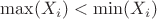$\max(X_i)<\min(X_i)$