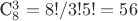 C^3_8 = 8!/3!5! = 56