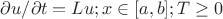 $\partial u/\partial t=Lu;  x \in [a,b] ; T \ge 0
