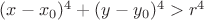 $(x-x_0)^4+(y-y_0)^4>r^4$