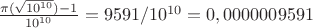 $\frac {\pi(\sqrt{10^{10} })-1} {10^{10} }=9591/10^{10}=0,0000009591$