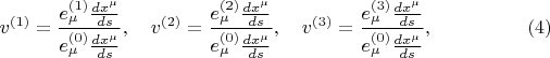 $$v^{(1)} = \frac{ e^{(1)}_{\mu} \frac{dx^{\mu}}{ds} }{  e^{(0)}_{\mu} \frac{dx^{\mu}}{ds}  }, \quad
v^{(2)} = \frac{ e^{(2)}_{\mu} \frac{dx^{\mu}}{ds} }{  e^{(0)}_{\mu} \frac{dx^{\mu}}{ds}  }, \quad
v^{(3)} = \frac{ e^{(3)}_{\mu} \frac{dx^{\mu}}{ds} }{  e^{(0)}_{\mu} \frac{dx^{\mu}}{ds}  }, \eqno(4)$$