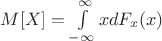 $\[
M[X] = \int\limits_{ - \infty }^\infty  {xdF_x (x)} 
\]
$