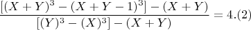 $$ \frac{[(X+Y)^3 -(X+Y-1)^3]- (X+Y)}{[(Y)^3 -(X)^3] - (X+Y) }  =4 . (2)$$