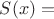 $S(x)=$