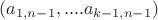 $(a_{1,n-1}, ....a_{k-1,n-1})$
