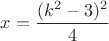 $x=\dfrac{(k^2-3)^2}{4}$