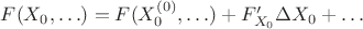 $F(X_0,\ldots)=F(X_0^{(0)},\ldots)+F'_{X_0}\Delta X_0+\ldots$